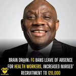 Brain Drain: FG bans leave of absence for health workers, increases Nurses’ Recruitment to 120,000